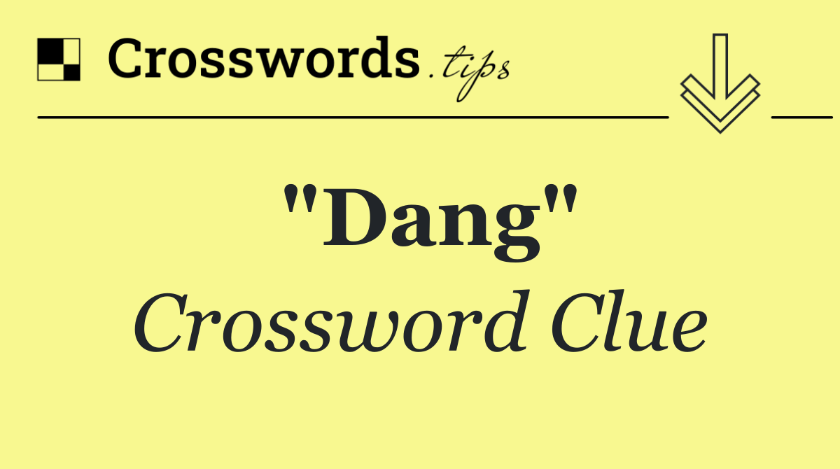 "Dang"