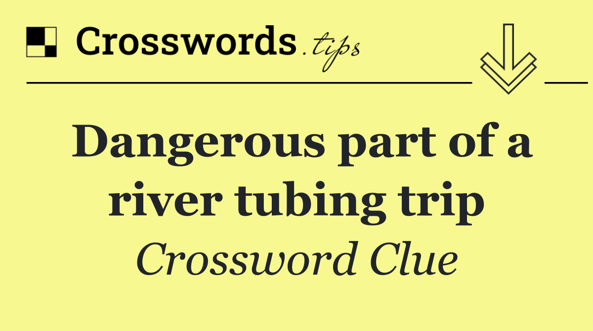 Dangerous part of a river tubing trip