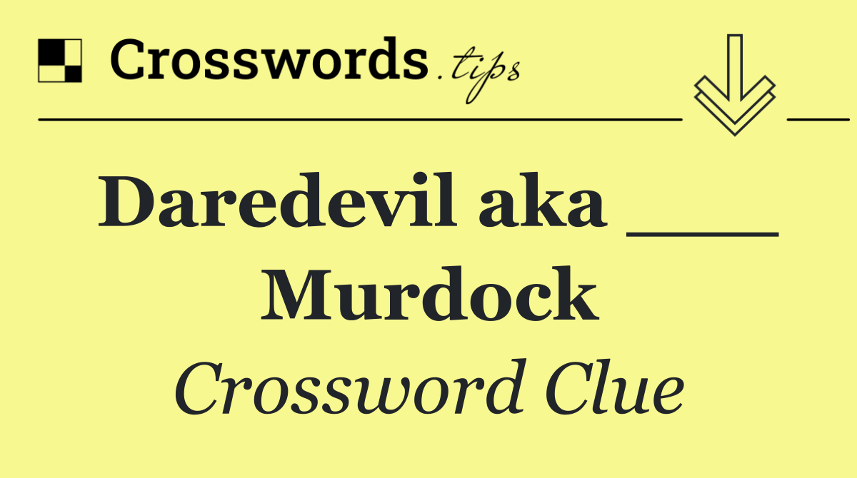 Daredevil aka ___ Murdock