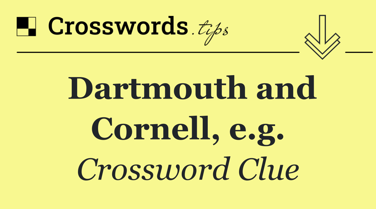Dartmouth and Cornell, e.g.