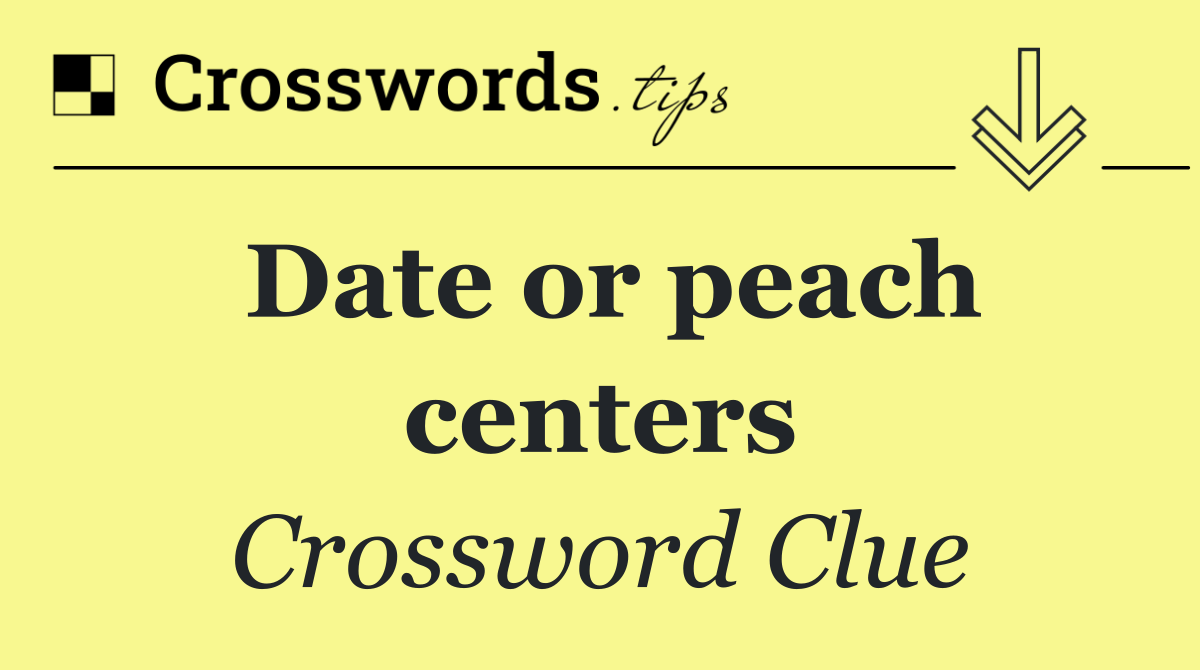Date or peach centers