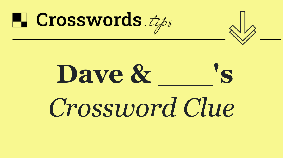 Dave & ___'s