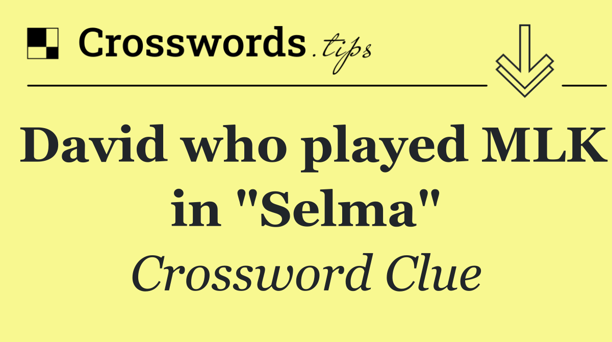 David who played MLK in "Selma"
