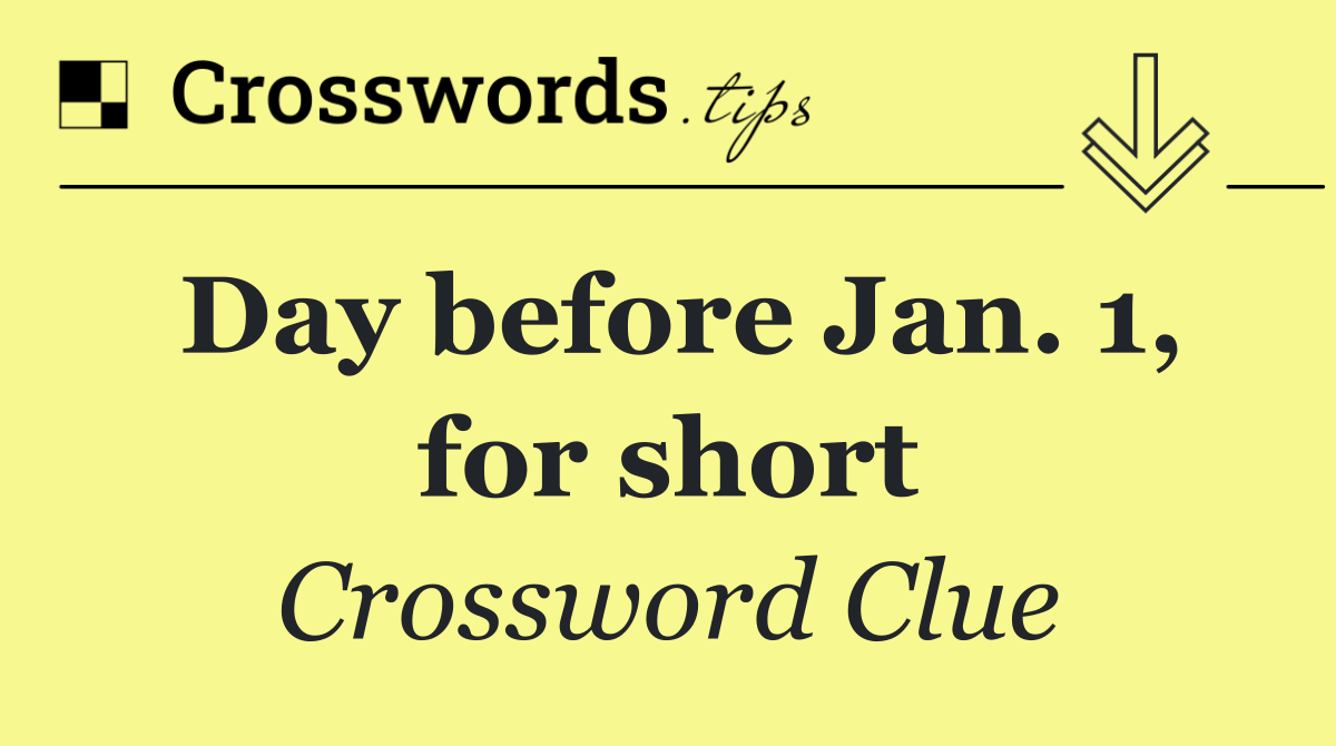 Day before Jan. 1, for short