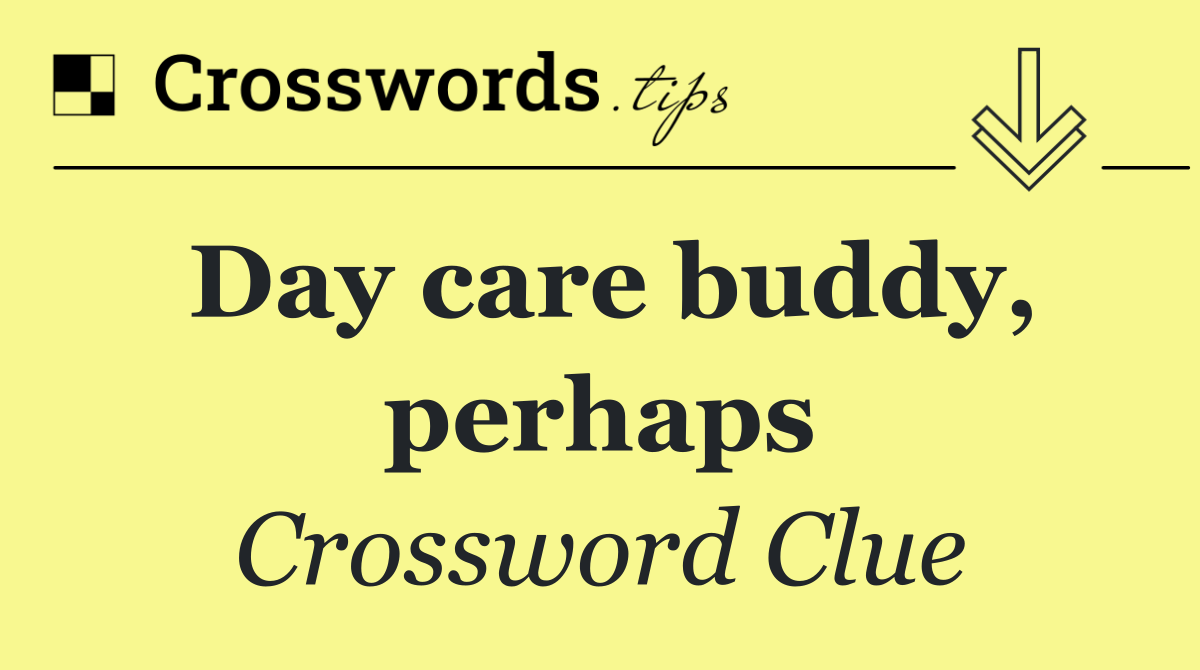 Day care buddy, perhaps