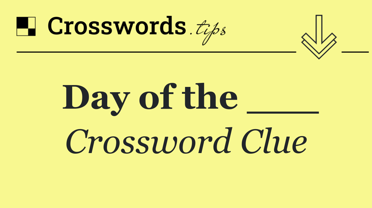 Day of the ___