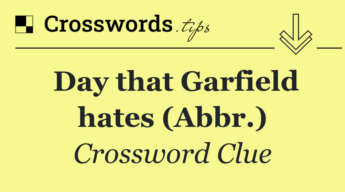 Day that Garfield hates (Abbr.)