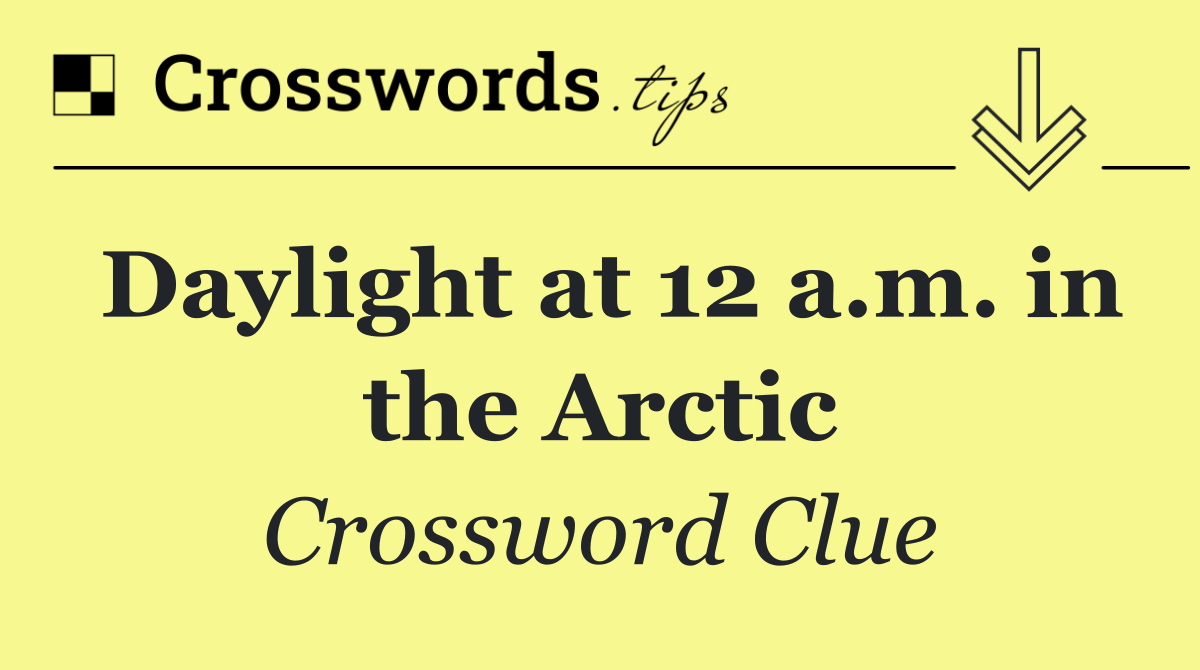 Daylight at 12 a.m. in the Arctic