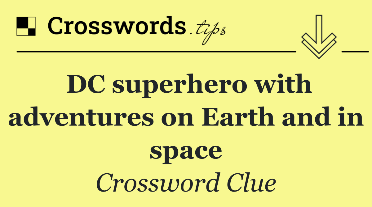 DC superhero with adventures on Earth and in space