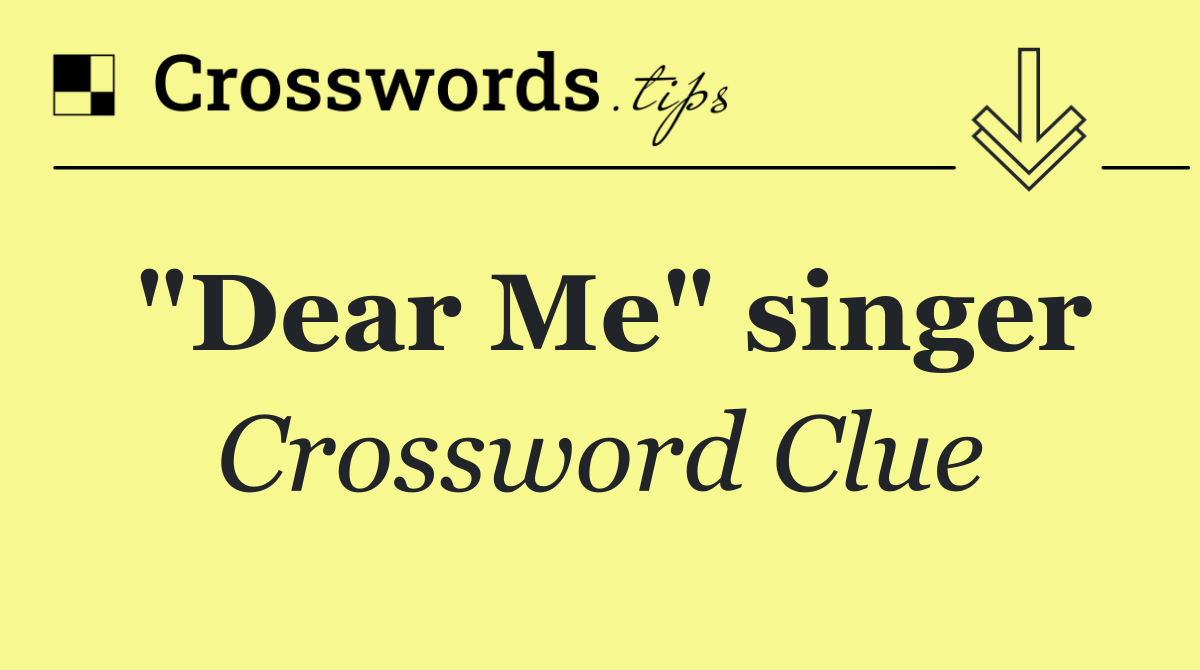 "Dear Me" singer