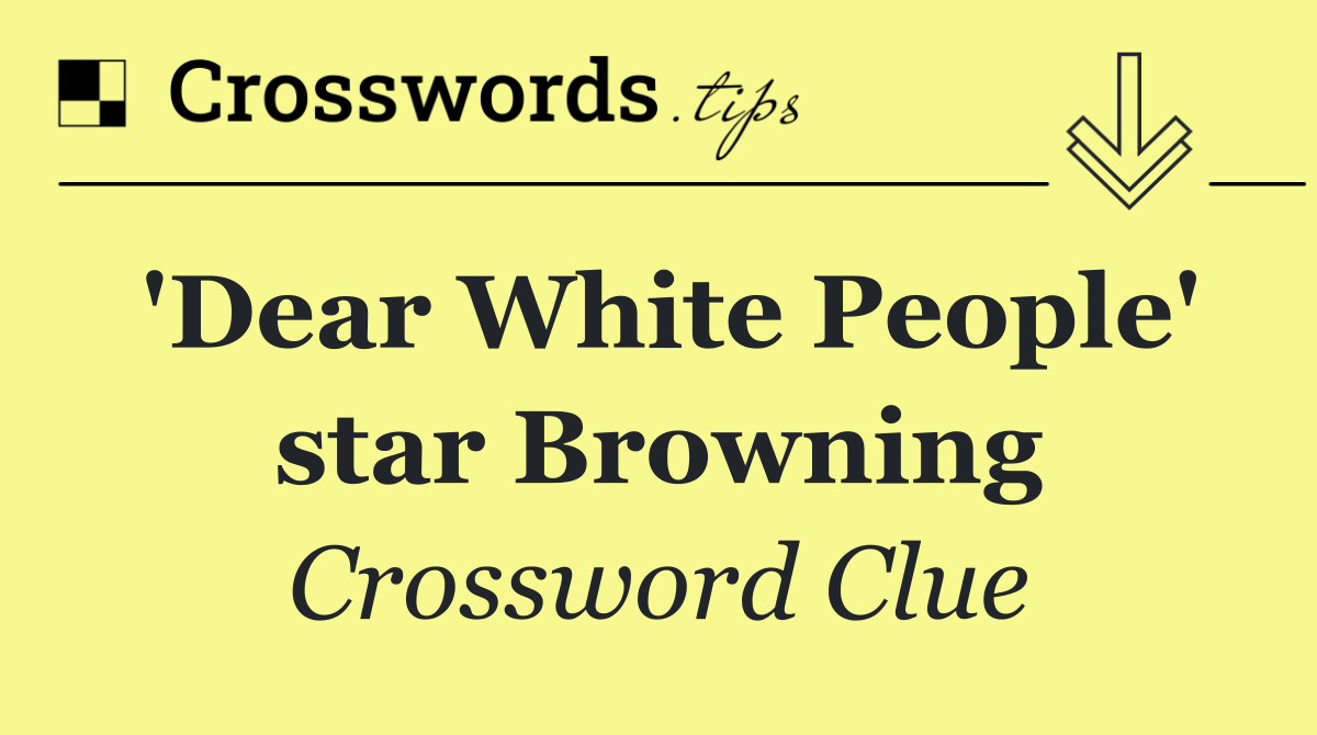 'Dear White People' star Browning