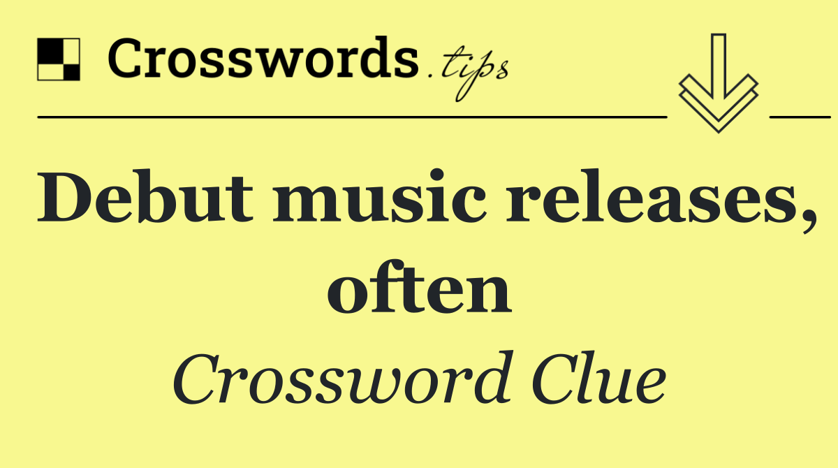 Debut music releases, often