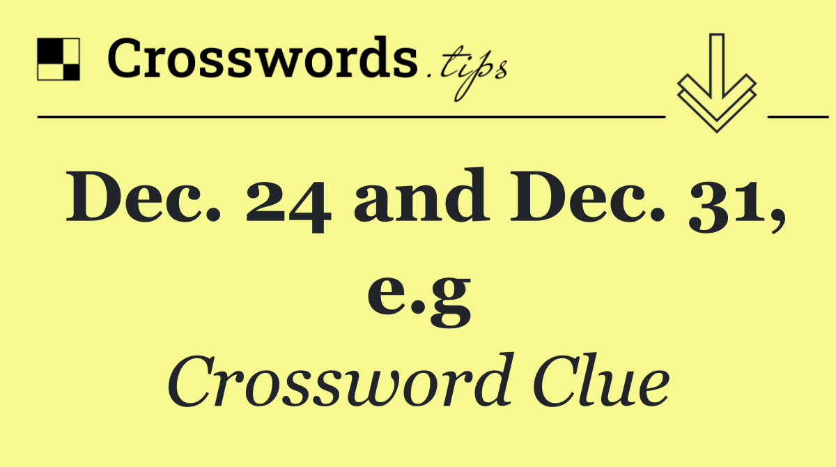 Dec. 24 and Dec. 31, e.g