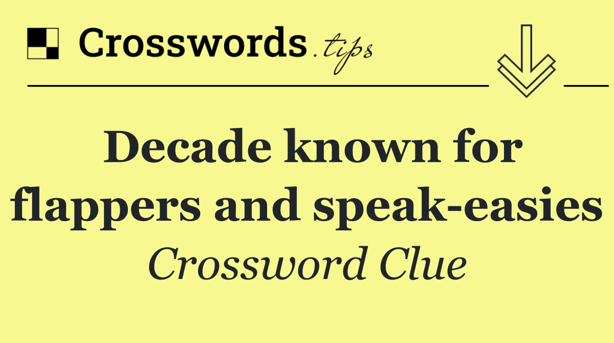 Decade known for flappers and speak easies