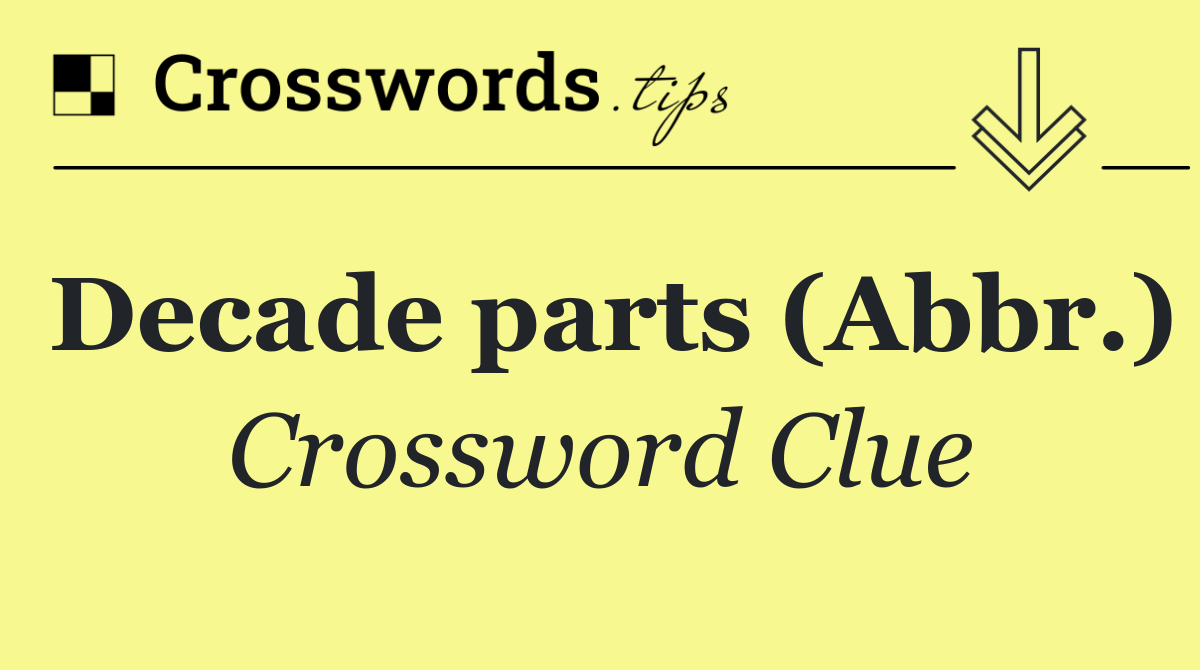 Decade parts (Abbr.)