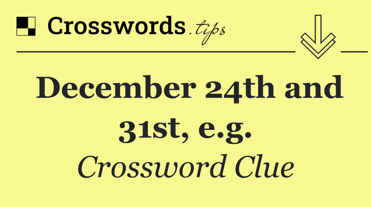 December 24th and 31st, e.g.
