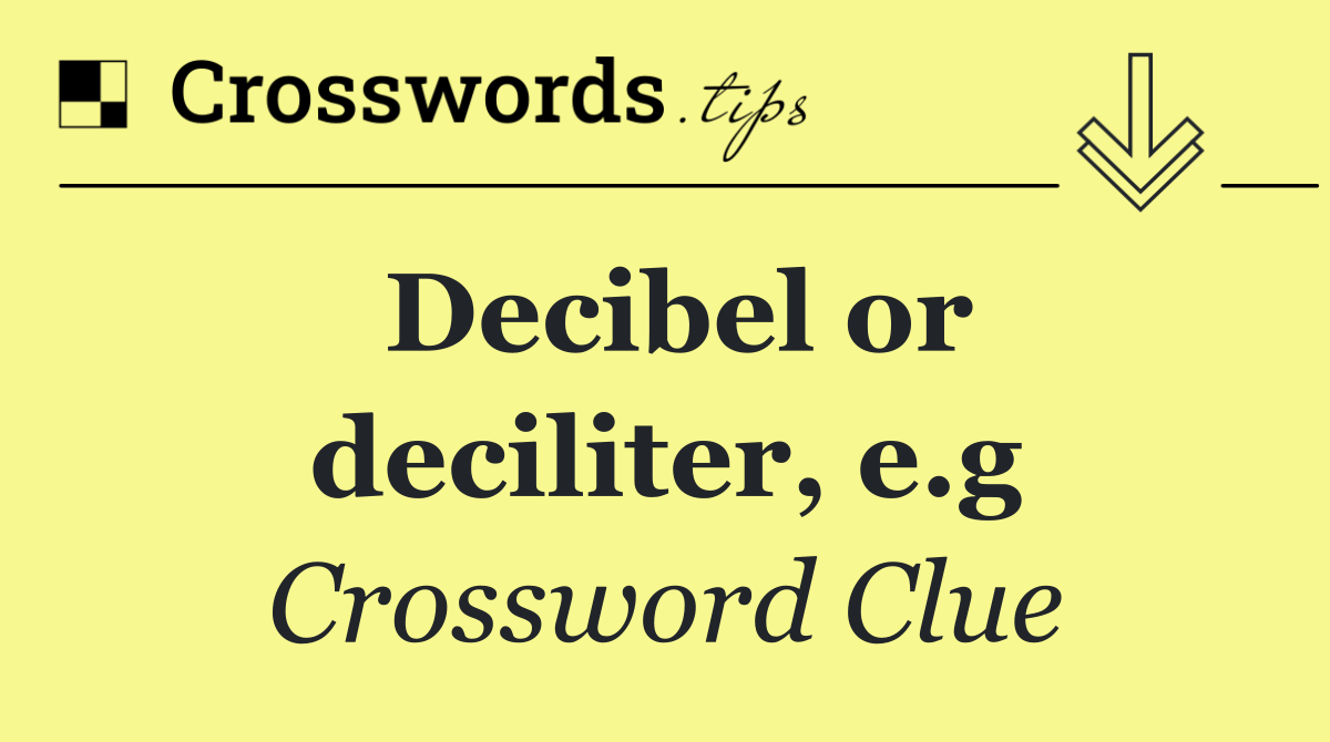 Decibel or deciliter, e.g
