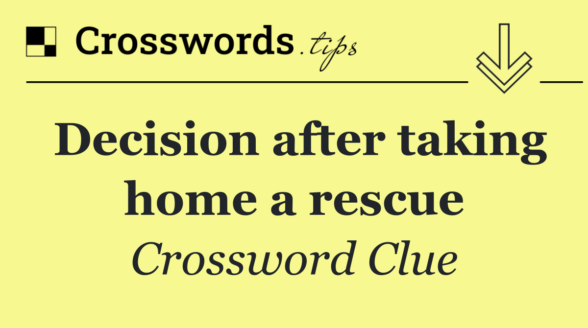 Decision after taking home a rescue