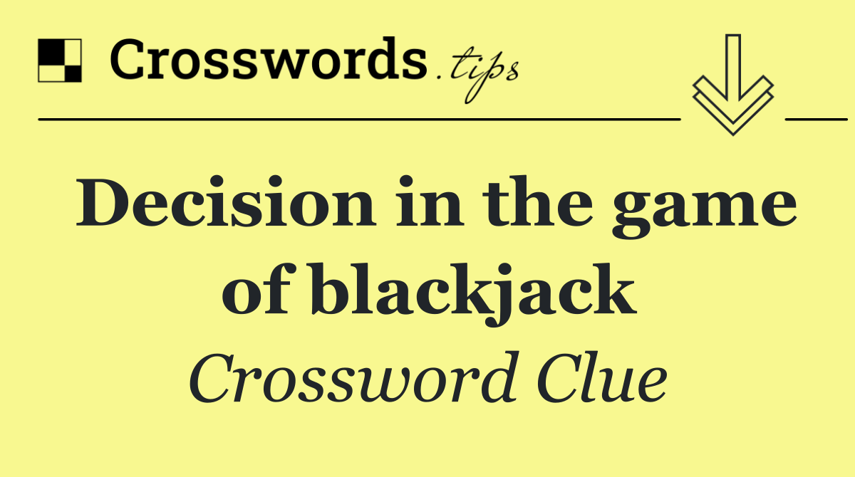 Decision in the game of blackjack