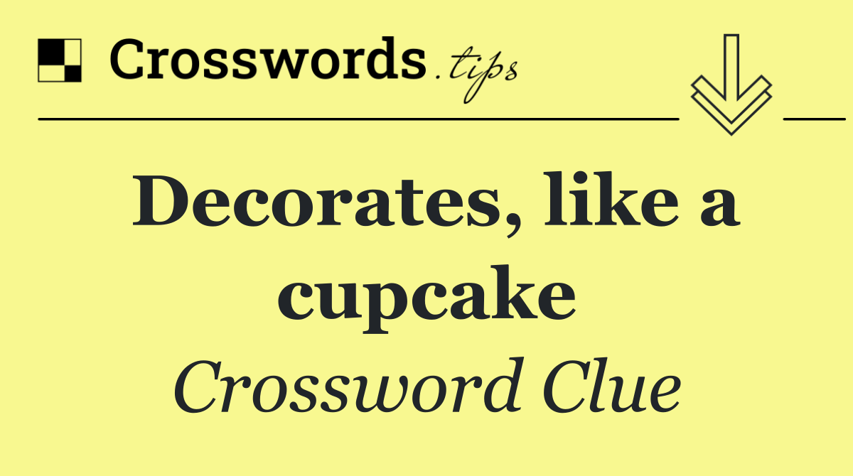 Decorates, like a cupcake