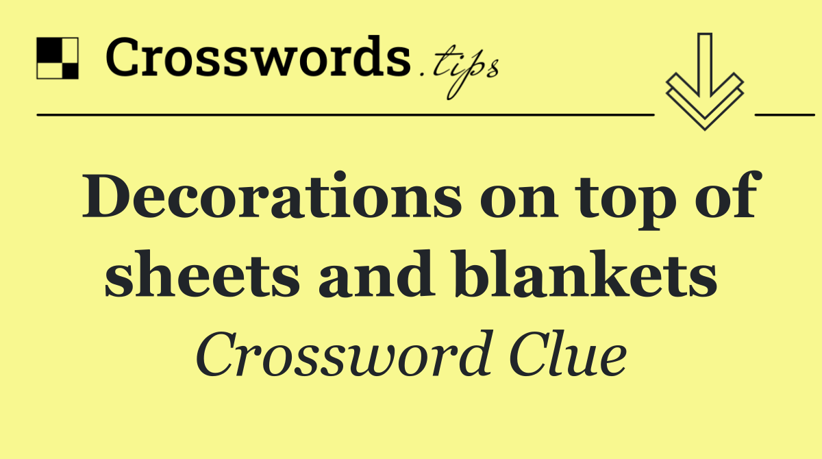 Decorations on top of sheets and blankets