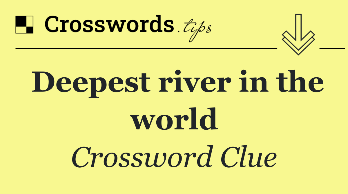 Deepest river in the world