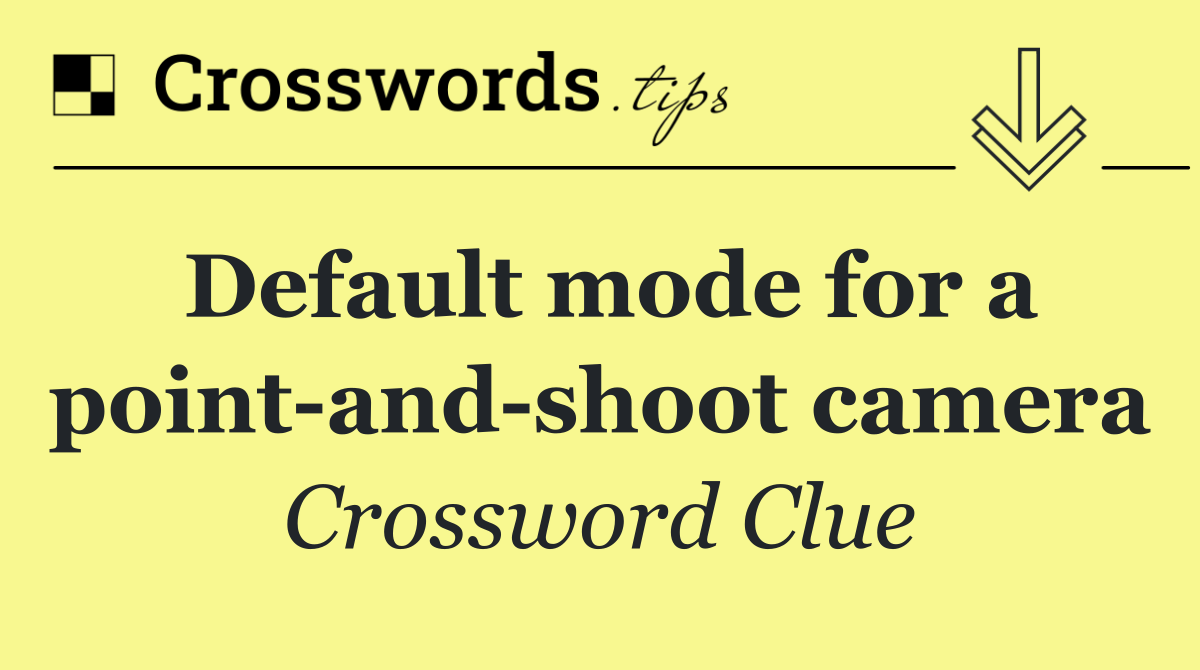 Default mode for a point and shoot camera