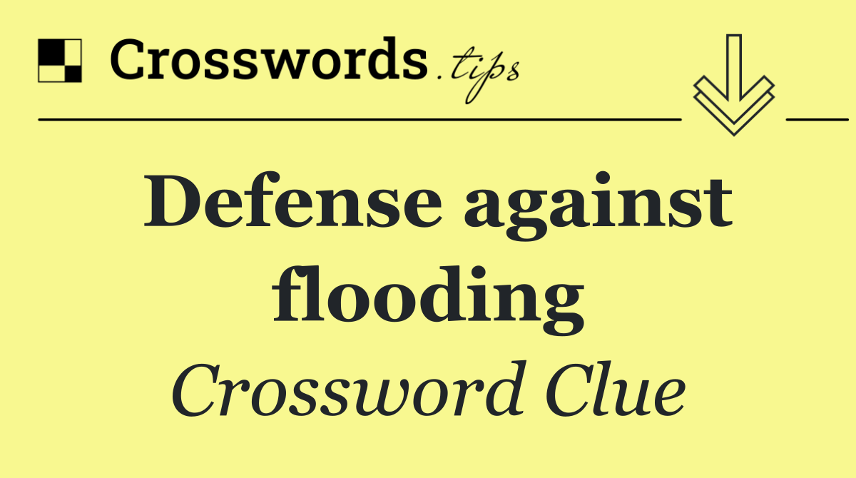 Defense against flooding