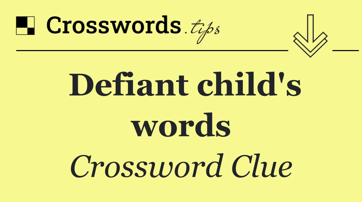 Defiant child's words