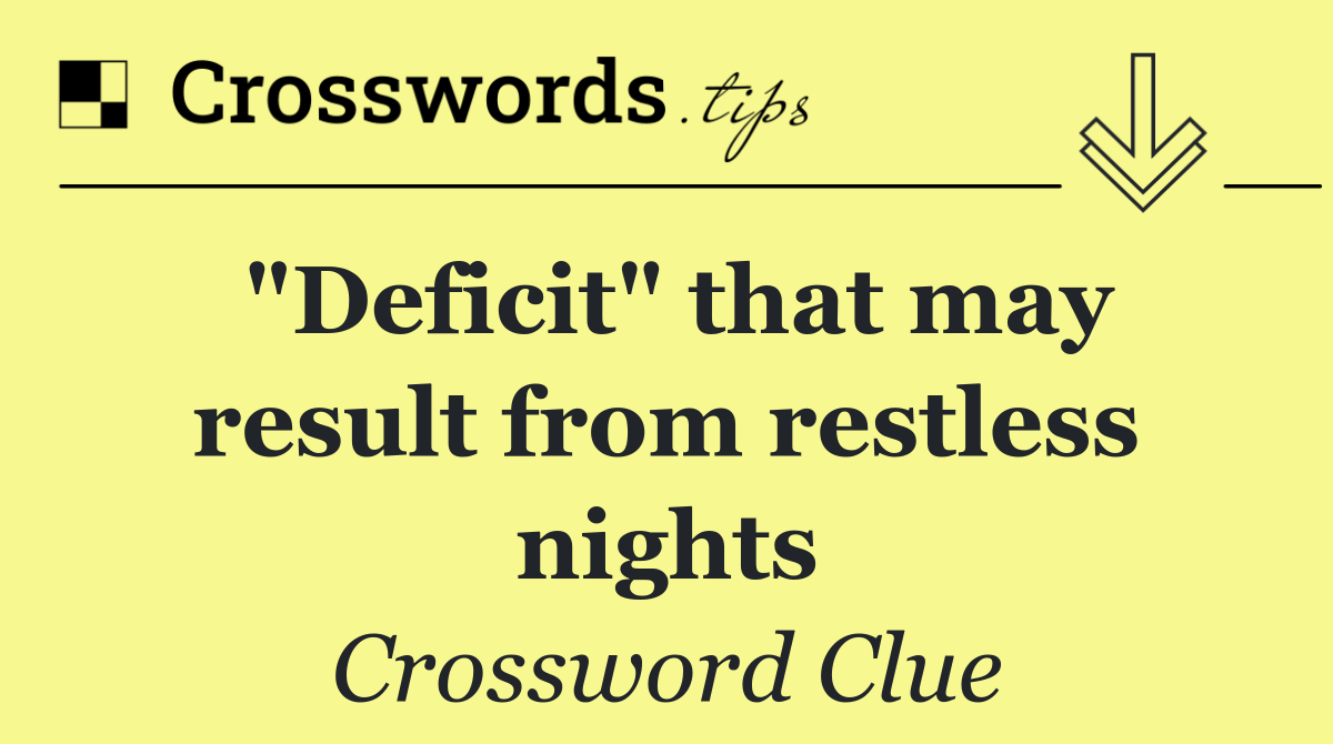 "Deficit" that may result from restless nights