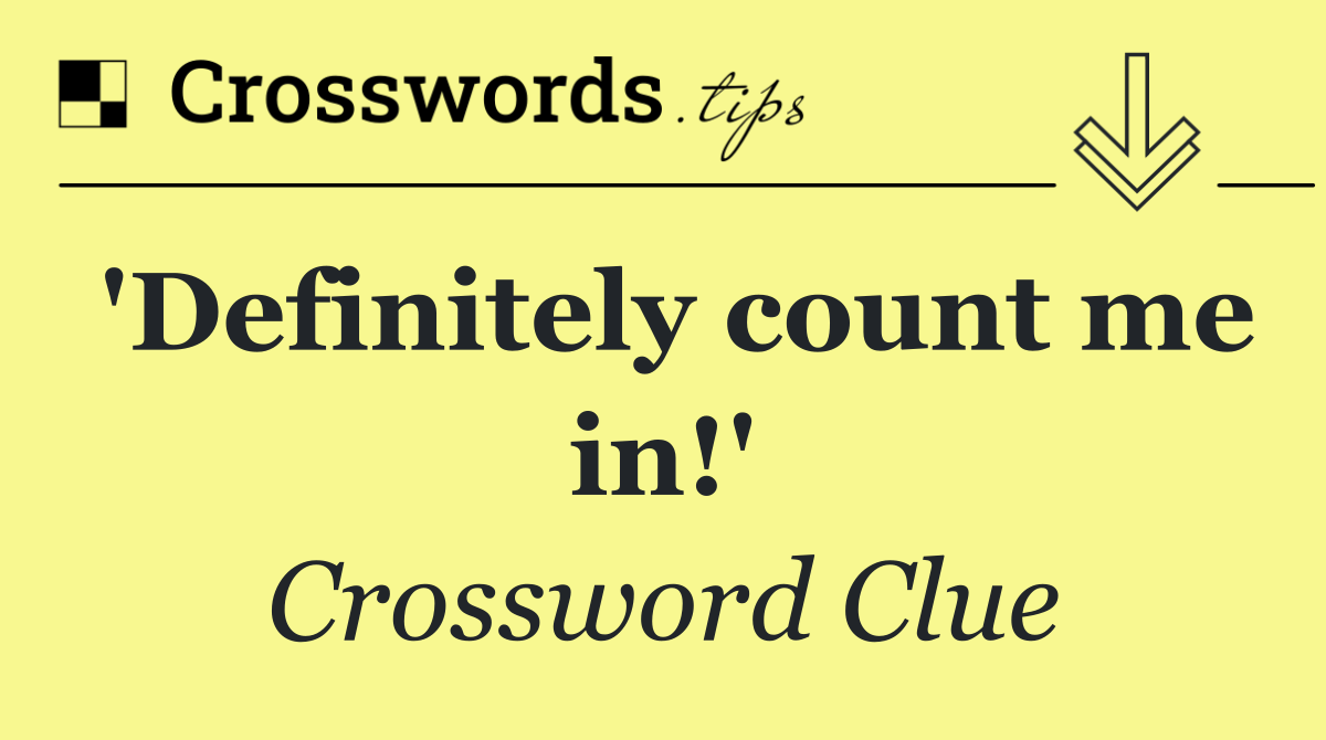 'Definitely count me in!'