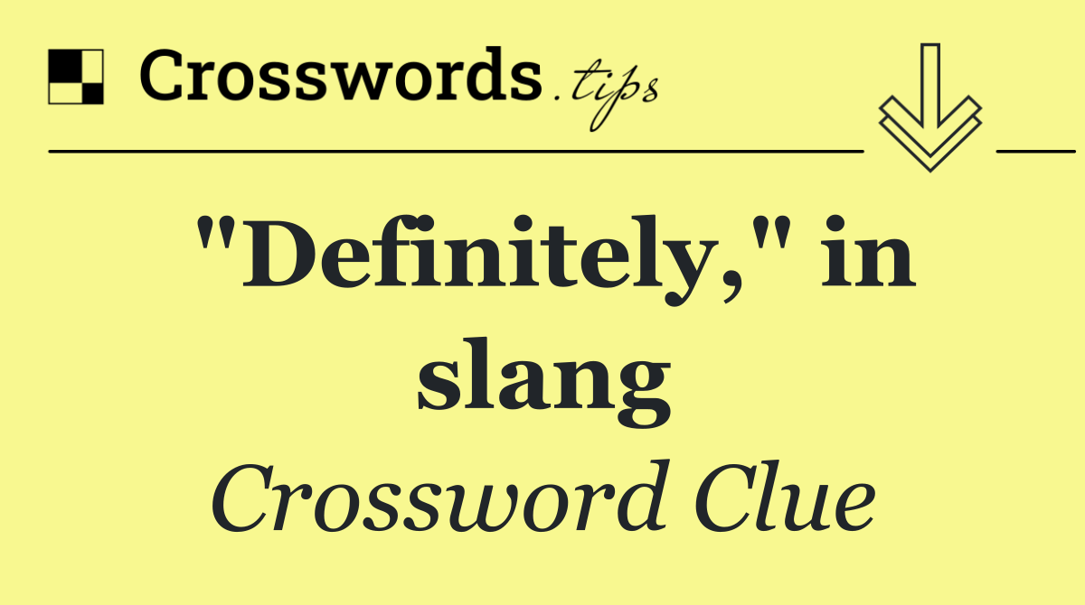 "Definitely," in slang