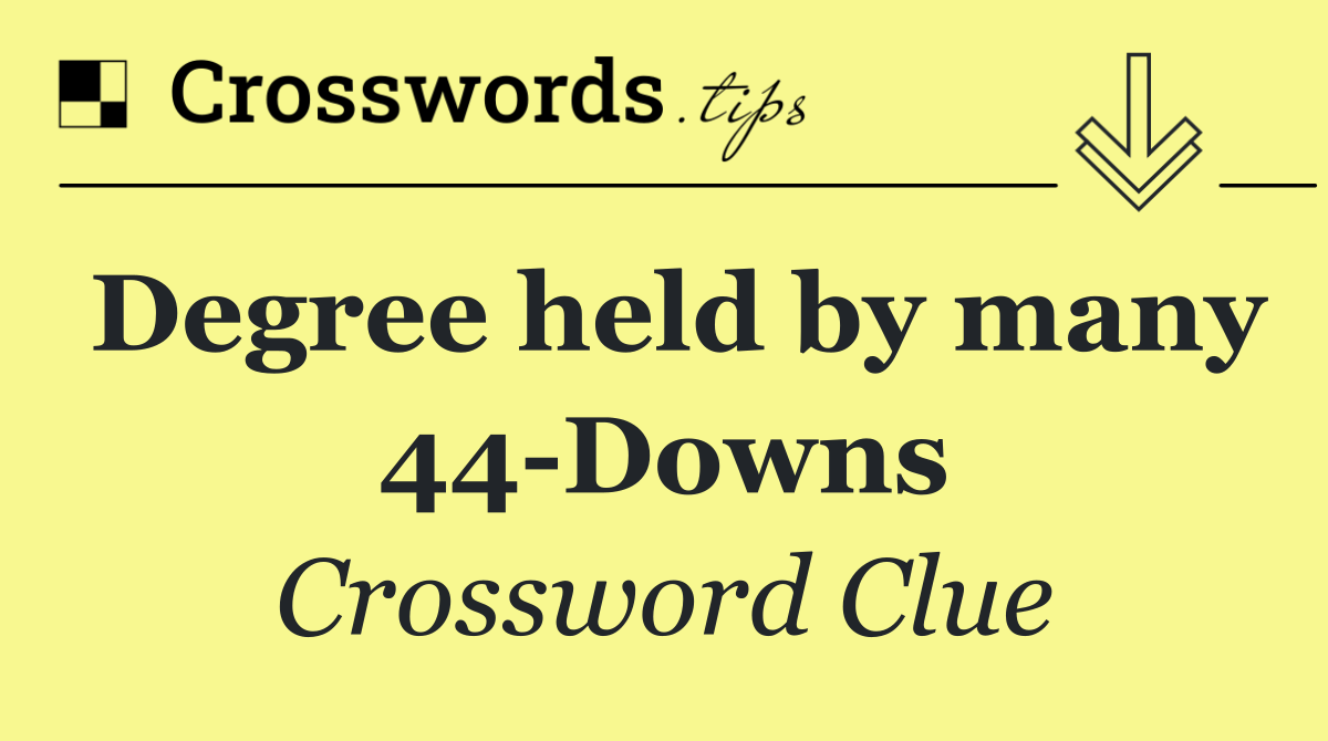 Degree held by many 44 Downs