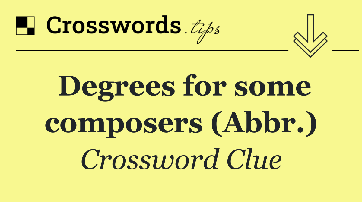 Degrees for some composers (Abbr.)
