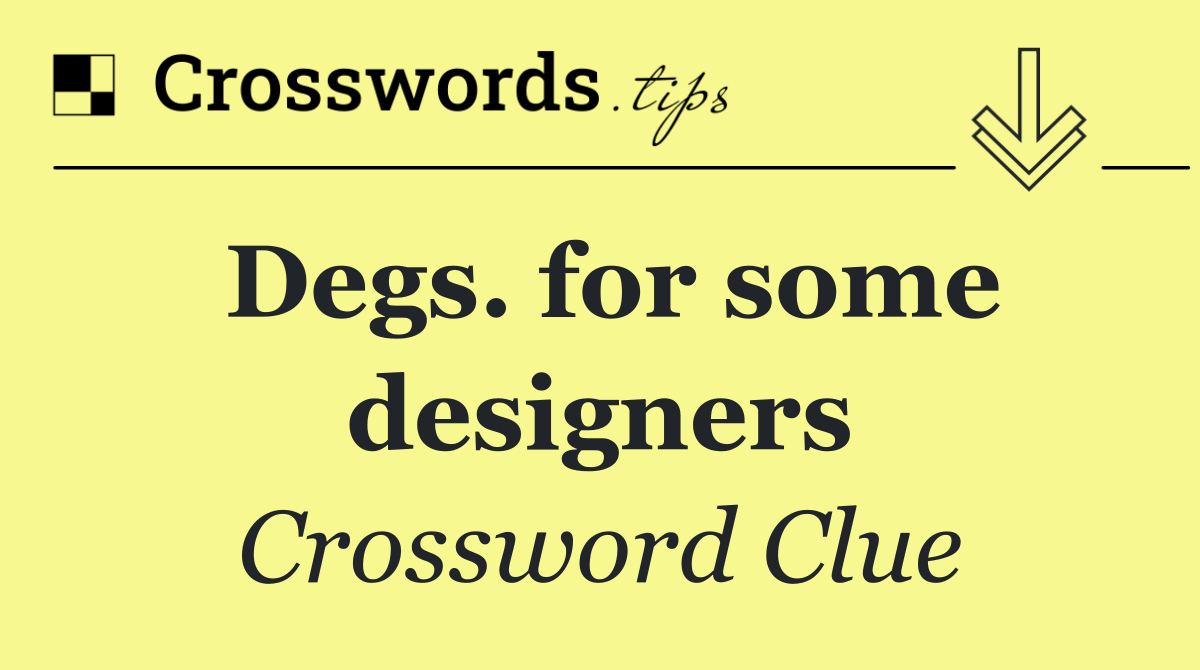 Degs. for some designers