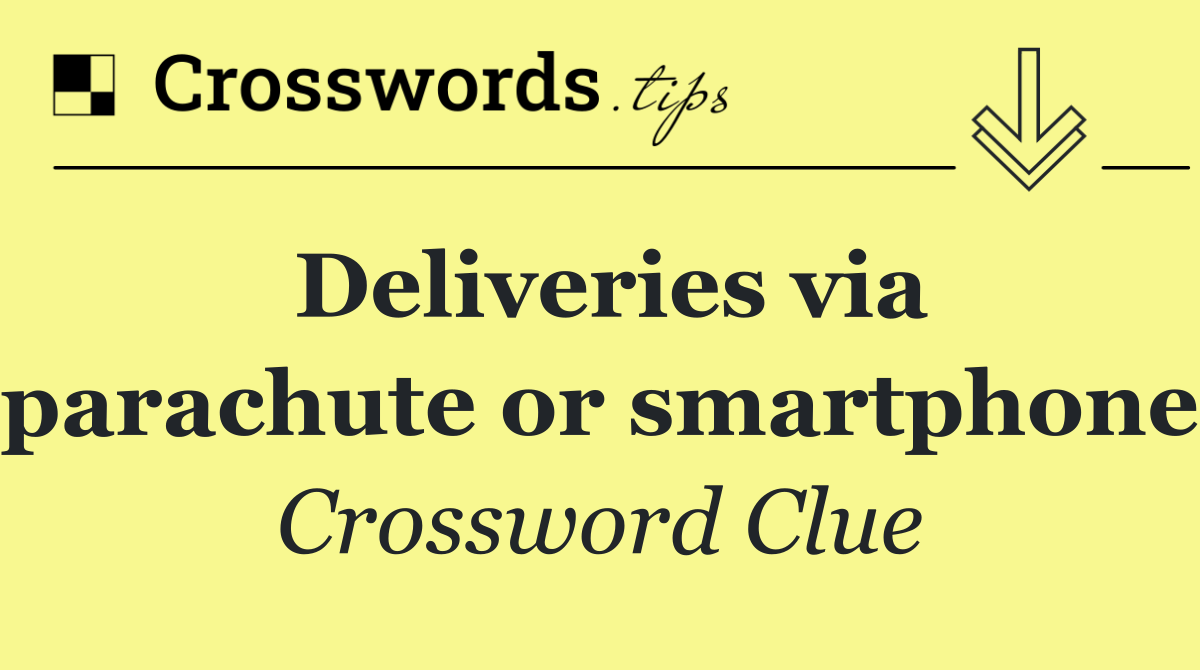 Deliveries via parachute or smartphone