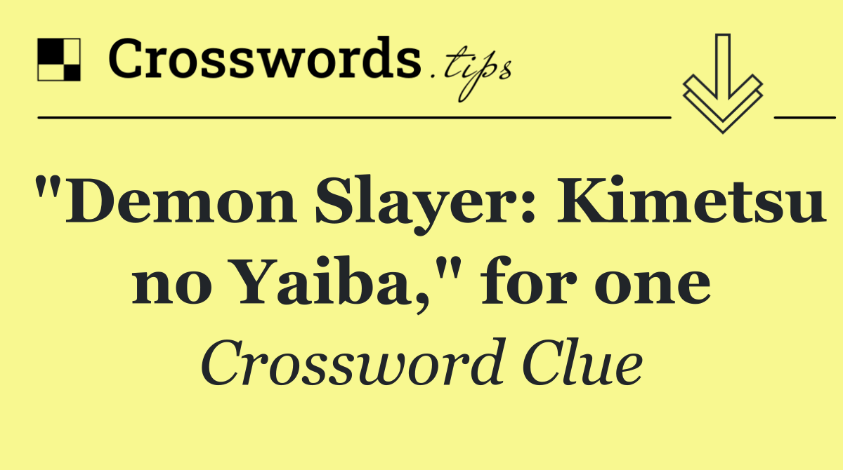 "Demon Slayer: Kimetsu no Yaiba," for one