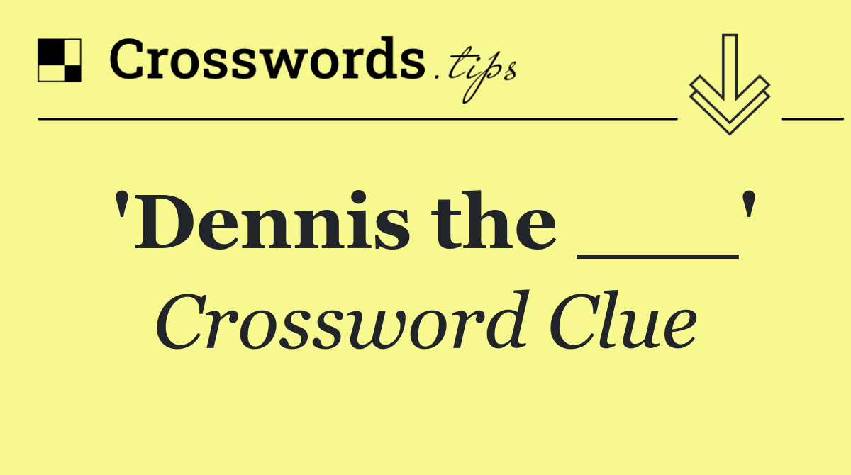 'Dennis the ___'