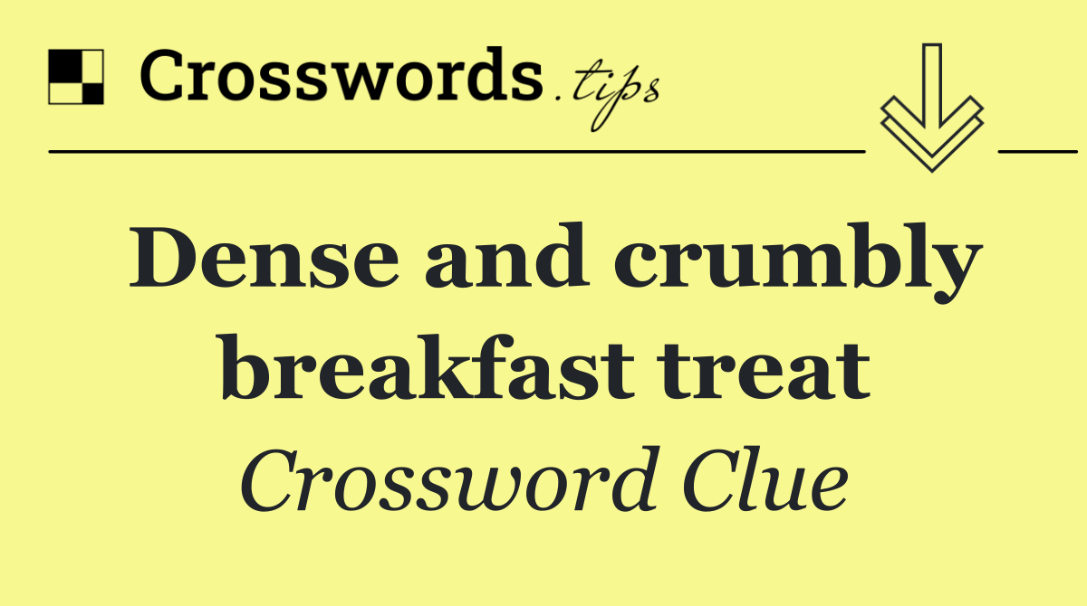 Dense and crumbly breakfast treat