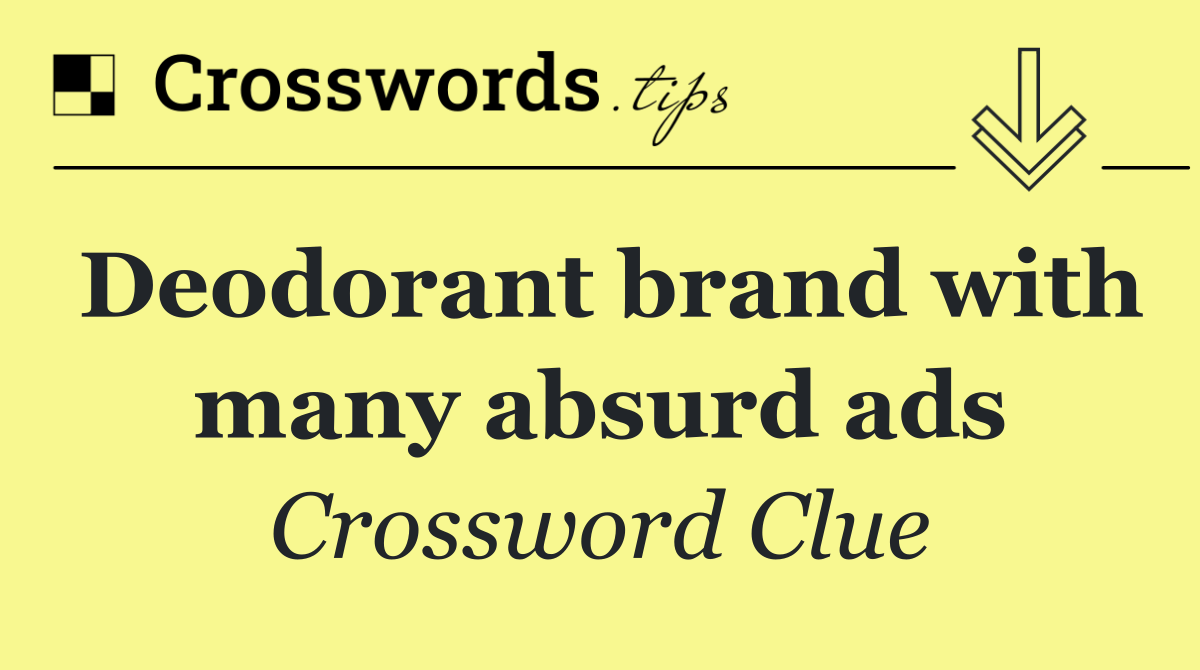 Deodorant brand with many absurd ads