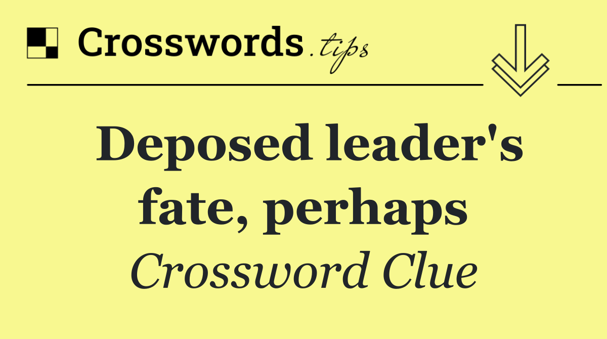 Deposed leader's fate, perhaps
