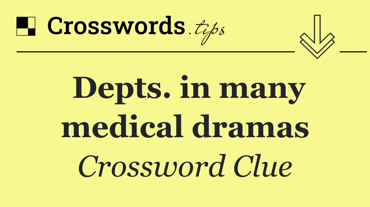 Depts. in many medical dramas