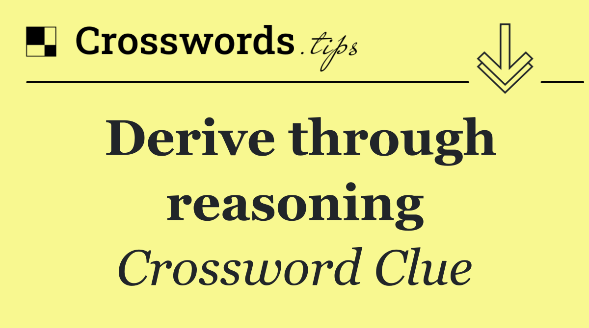Derive through reasoning