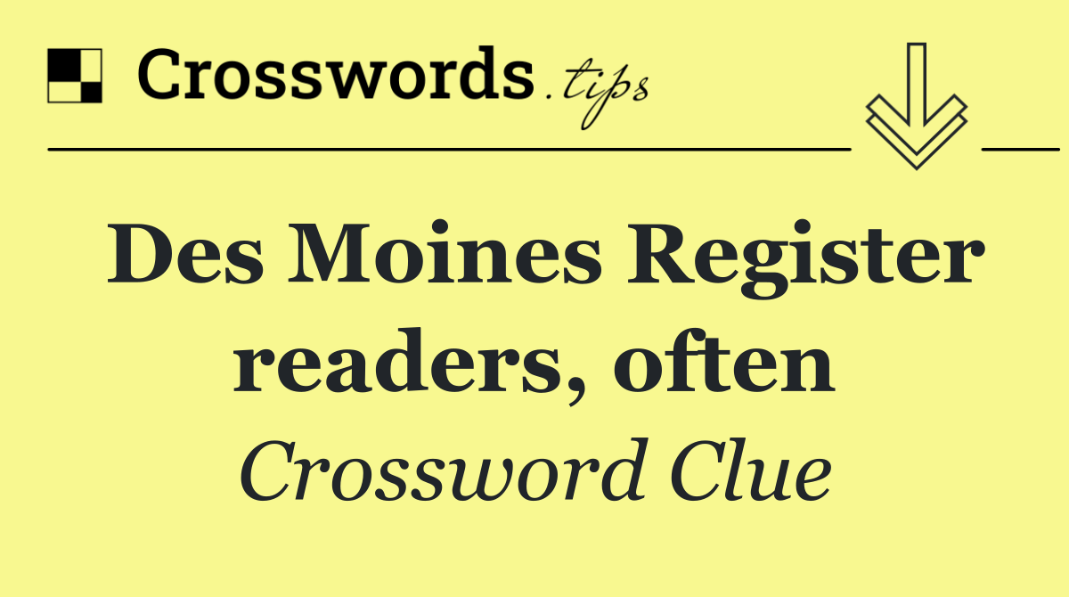 Des Moines Register readers, often
