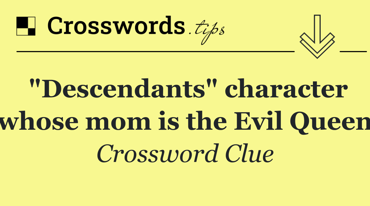 "Descendants" character whose mom is the Evil Queen