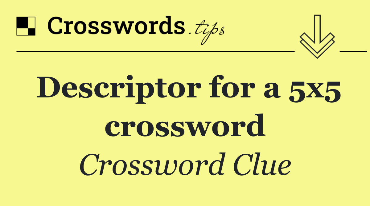 Descriptor for a 5x5 crossword