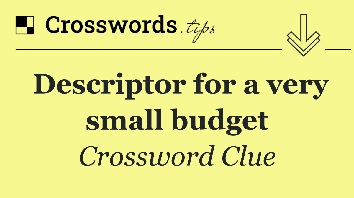 Descriptor for a very small budget
