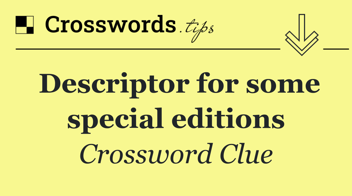 Descriptor for some special editions