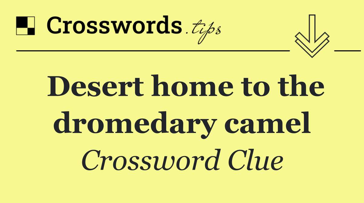 Desert home to the dromedary camel