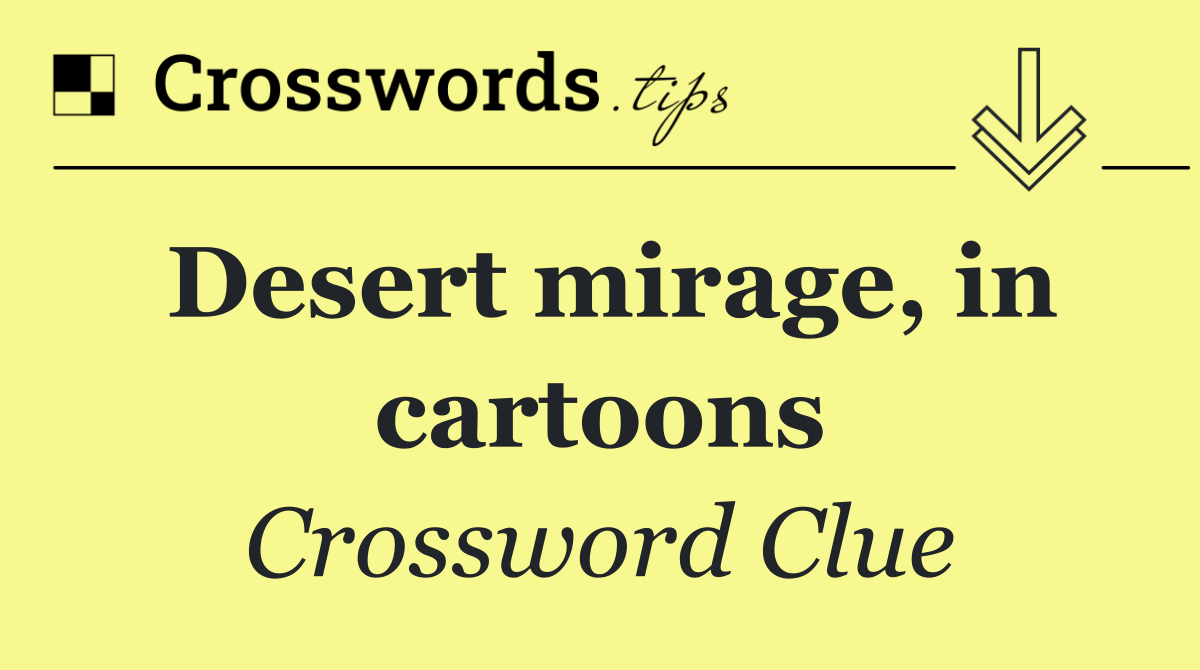 Desert mirage, in cartoons
